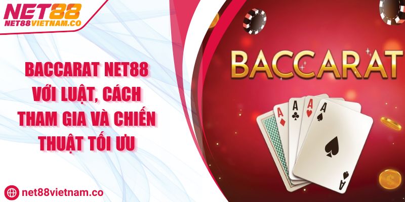Baccarat NET88 Với Luật, Cách Tham Gia Và Chiến Thuật Tối Ưu