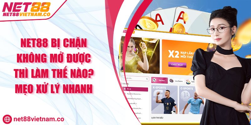 NET88 Bị Chặn Không Mở Được Thì Làm Thế Nào? Mẹo Xử Lý Nhanh