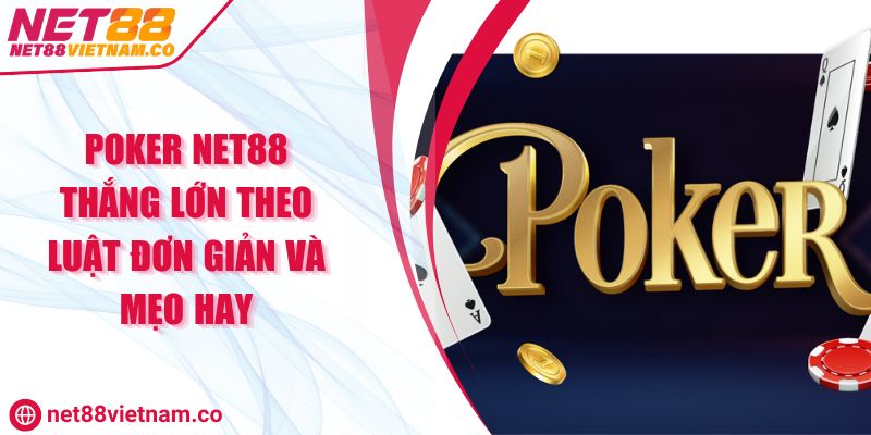 Poker NET88 Thắng Lớn Theo Luật Đơn Giản Và Mẹo Hay