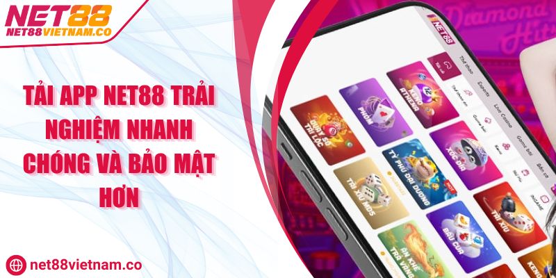 Tải App NET88 Trải Nghiệm Nhanh Chóng Và Bảo Mật Hơn